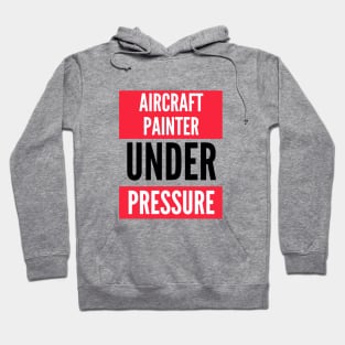 Aircraft Painter Under Pressure Hoodie